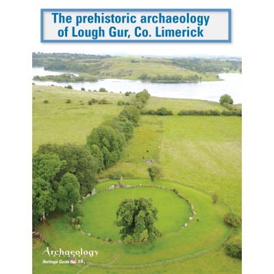 Heritage Guide No. 97  The prehistoric archaeology  of Lough Gur , Co. Limerick